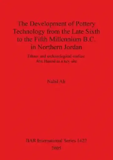 Cover of The Development of Pottery Technology from the Late Sixth to the Fifth Millennium B.C. in Northern Jordan