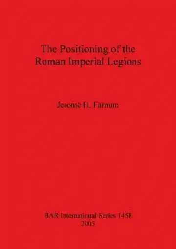 Cover of The Positioning of the Roman Imperial Legions