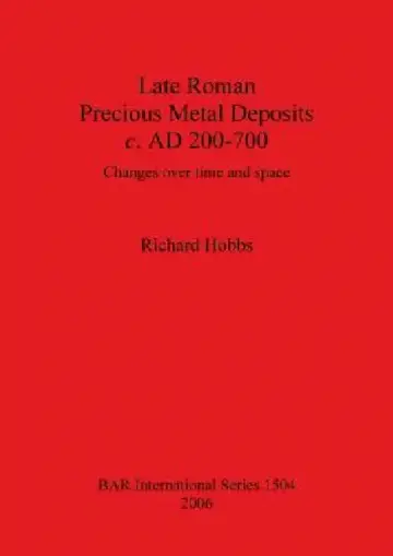 Cover of Late Roman Precious Metal Deposits c. AD 200-700