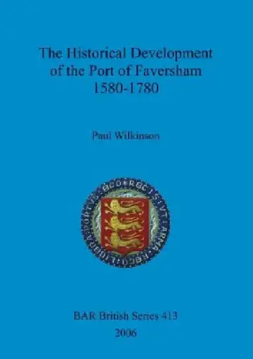 Cover of The Historical Development of the Port of Faversham 1580-1780