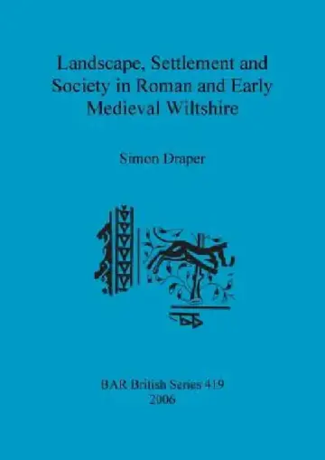 Cover of Landscape, Settlement and Society in Roman and Early Medieval Wiltshire