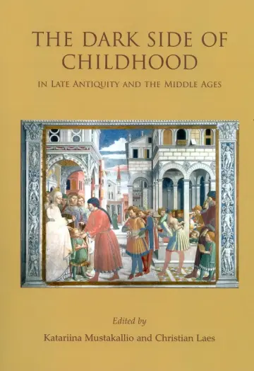 Cover of The Dark Side of Childhood in Late Antiquity and the Middle Ages
