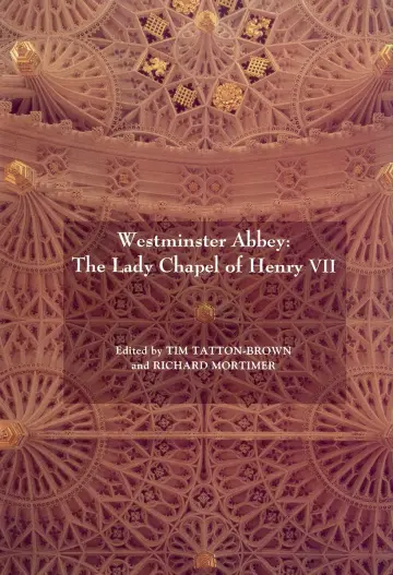 Cover of Westminster Abbey – The Lady Chapel of Henry VII