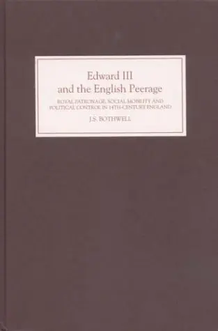 Cover of Edward III and the English Peerage – Royal Patronage, Social Mobility and Political Control in Fourteenth–Century England