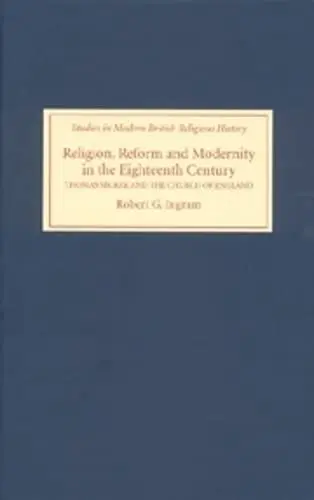 Cover of Religion, Reform and Modernity in the Eighteenth – Thomas Secker and the Church of England