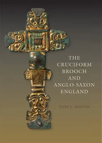 Cover of The Cruciform Brooch and Anglo-Saxon England