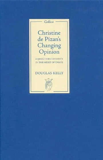 Cover of Christine de Pizan`s Changing Opinion – A Quest for Certainty in the Midst of Chaos