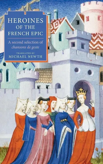 Cover of Heroines of the French Epic – A second selection of chansons de geste