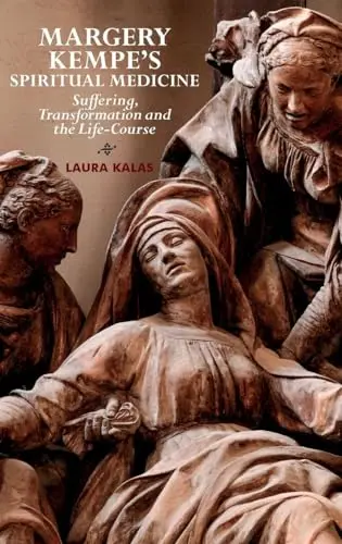 Cover of Margery Kempe`s Spiritual Medicine – Suffering, Transformation and the Life–Course