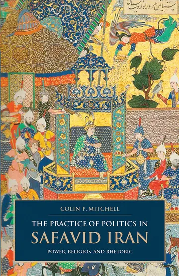 Cover of The Practice of Politics in Safavid Iran