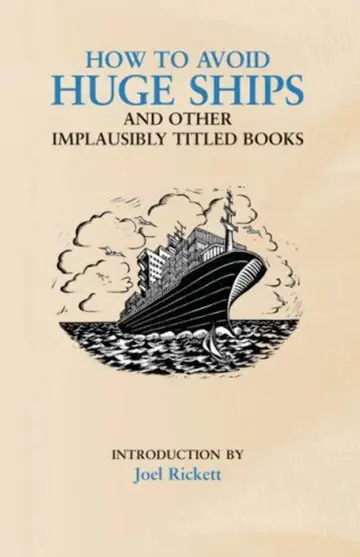 Cover of How to Avoid Huge Ships and Other Implausibly Titled Books