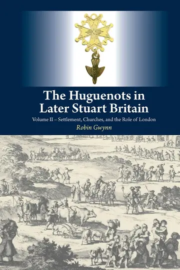 Cover of The Huguenots in Later Stuart Britain, Vol. 2, 2