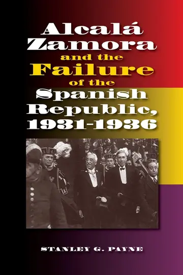Cover of Alcala Zamora and the Failure of the Spanish Republic, 1931-1936