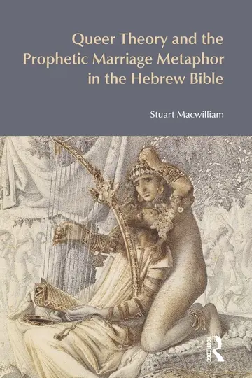Cover of Queer Theory and the Prophetic Marriage Metaphor in the Hebrew Bible