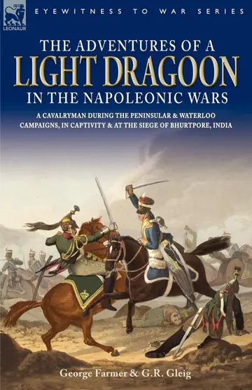 Cover of The Adventures of a Light Dragoon in the Napoleonic Wars - A Cavalryman During the Peninsular & Waterloo Campaigns, in Captivity & at the Siege of Bhu