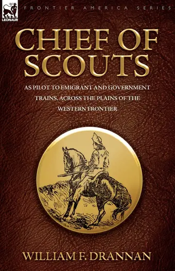 Cover of Chief of Scouts-as Pilot to Emigrant and Government Trains, Across the Plains of the Western Frontier