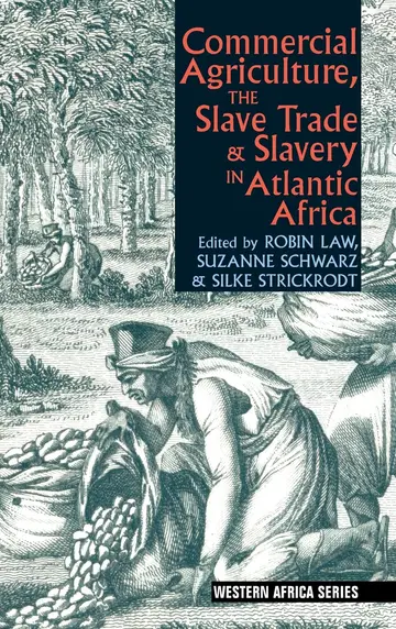 Cover of Commercial Agriculture, the Slave Trade & Slavery in Atlantic Africa