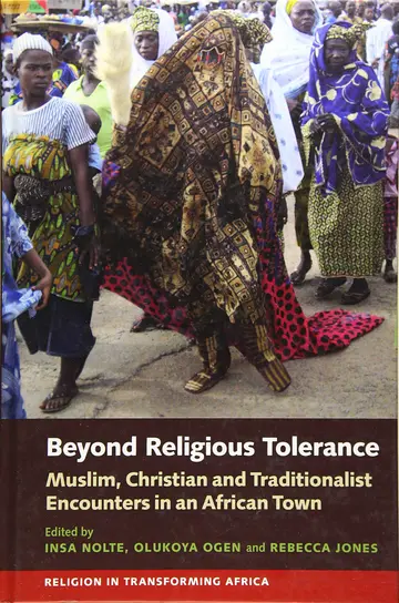Cover of Beyond Religious Tolerance – Muslim, Christian & Traditionalist Encounters in an African Town