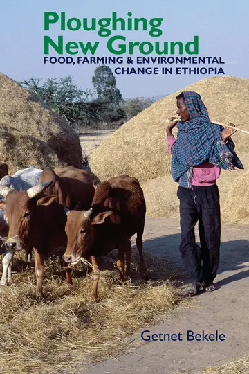 Cover of Ploughing New Ground – Food, Farming and Environmental Change in Ethiopia