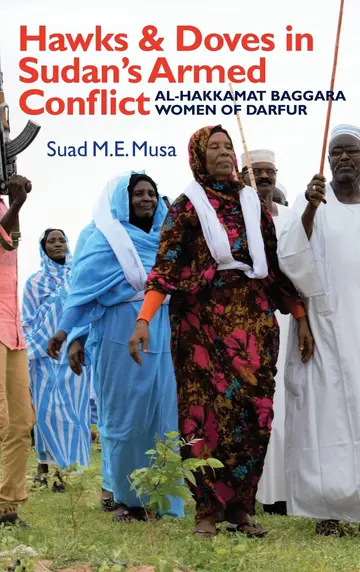 Cover of Hawks and Doves in Sudan`s Armed Conflict – Al–Hakkamat Baggara Women of Darfur