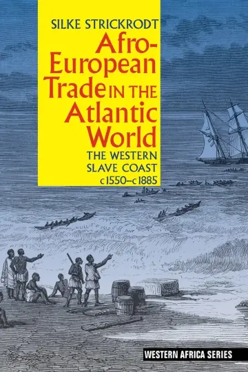 Cover of Afro–European Trade in the Atlantic World – The Western Slave Coast, c. 1550– c. 1885
