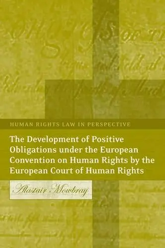 Cover of Development of Positive Obligations Under the European Convention on Human Rights by the European Court of Human Rights, The. Human Rights Law in Perspective