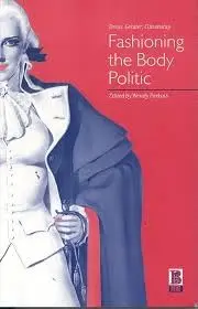 Cover of Fashioning the Body Politic Dress, Gender, Citizenship