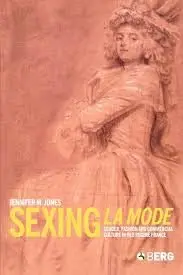 Cover of Sexing La Mode Gender, Fashion and Commercial Culture in Old Regime France