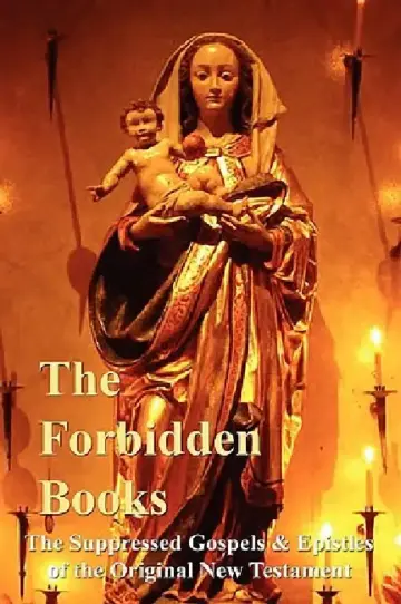 Cover of The Forbidden Books - The Suppressed Gospels & Epistles of the Original New Testament