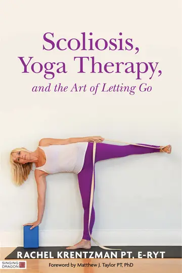 Cover of Scoliosis, Yoga Therapy, and the Art of Letting Go