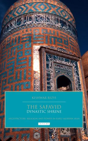 Cover of The Safavid Dynastic Shrine