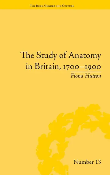 Cover of The Study of Anatomy in Britain, 1700-1900