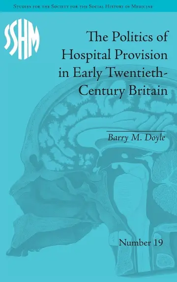 Cover of The Politics of Hospital Provision in Early Twentieth-Century Britain