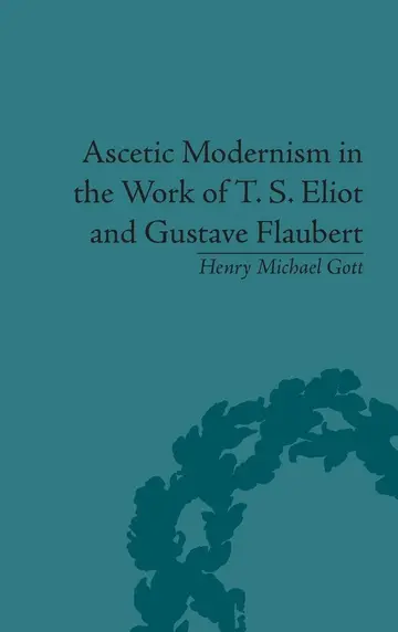 Cover of Ascetic Modernism in the Work of T. S. Eliot and Gustave Flaubert