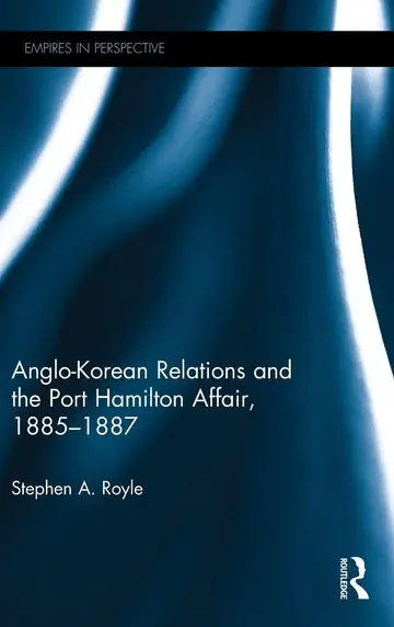 Cover of Anglo-Korean Relations and the Port Hamilton Affair 1885-1887