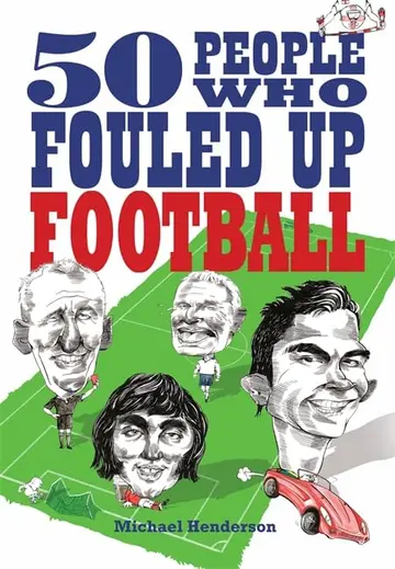 Cover of 50 People Who Fouled up Football