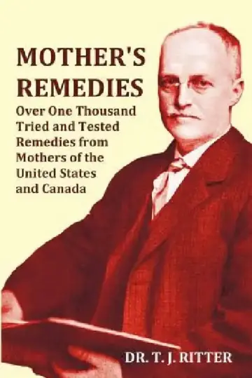 Cover of Mother's Remedies Over One Thousand Tried and Tested Remedies from Mothers of the United States and Canada - Over 1000 Pages with Original Illustratio