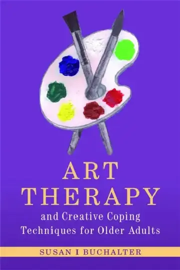 Cover of Art Therapy and Creative Coping Techniques for Older Adults