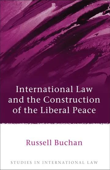 Cover of International Law and the Construction of the Liberal Peace