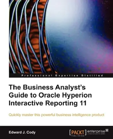 Cover of The Business Analyst's Guide to Oracle Hyperion Interactive Reporting 11
