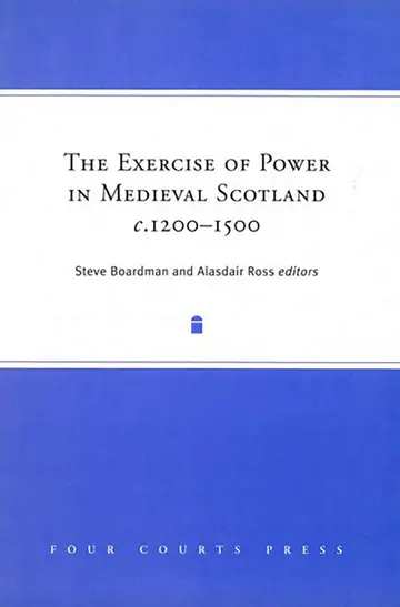 Cover of The Exercise of Power in Medieval Scotland, c.1200-1500