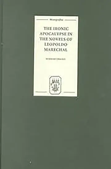 Cover of The Ironic Apocalypse in the Novels of Leopoldo Marechal