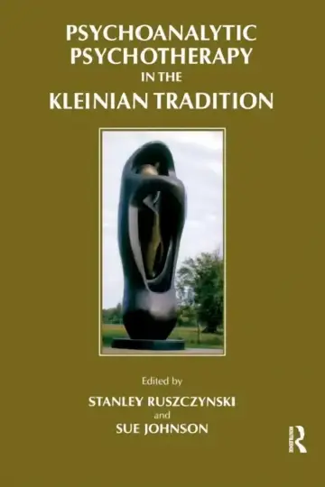 Cover of Psychoanalytic Psychotherapy in the Kleinian Tradition