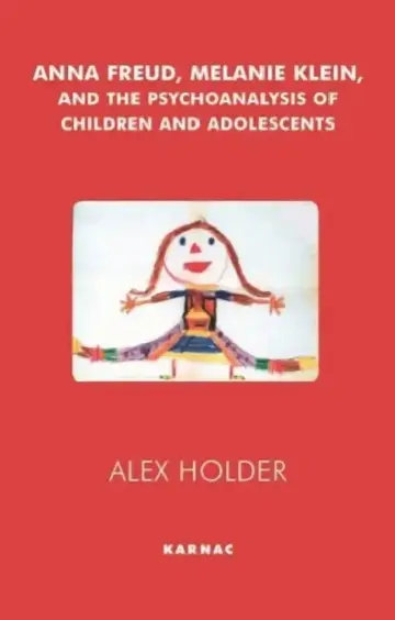 Cover of Anna Freud, Melanie Klein and the Psychoanalysis of Children and Adolescents