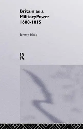 Cover of Britain as a Military Power 1688-1815