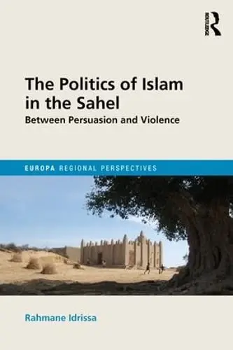 Cover of The Politics of Islam in the Sahel