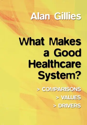 Cover of What Makes A Good Healthcare System?