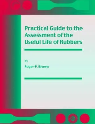 Cover of Practical Guide to the Assessment of the Useful Life of Rubbers