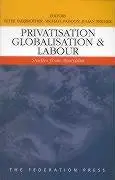 Cover of Privatisation, Globalisation and Labour
