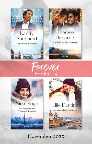 Cover of Forever Box Set 1-4 Nov 2020/Their Royal Baby Gift/His Princess by Christmas/Her Inconvenient Christmas Reunion/Snowbound at the Manor